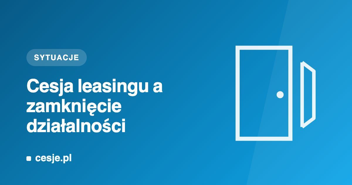 Grafika Cesje.pl - cesja leasingu a zamknięcie działalności