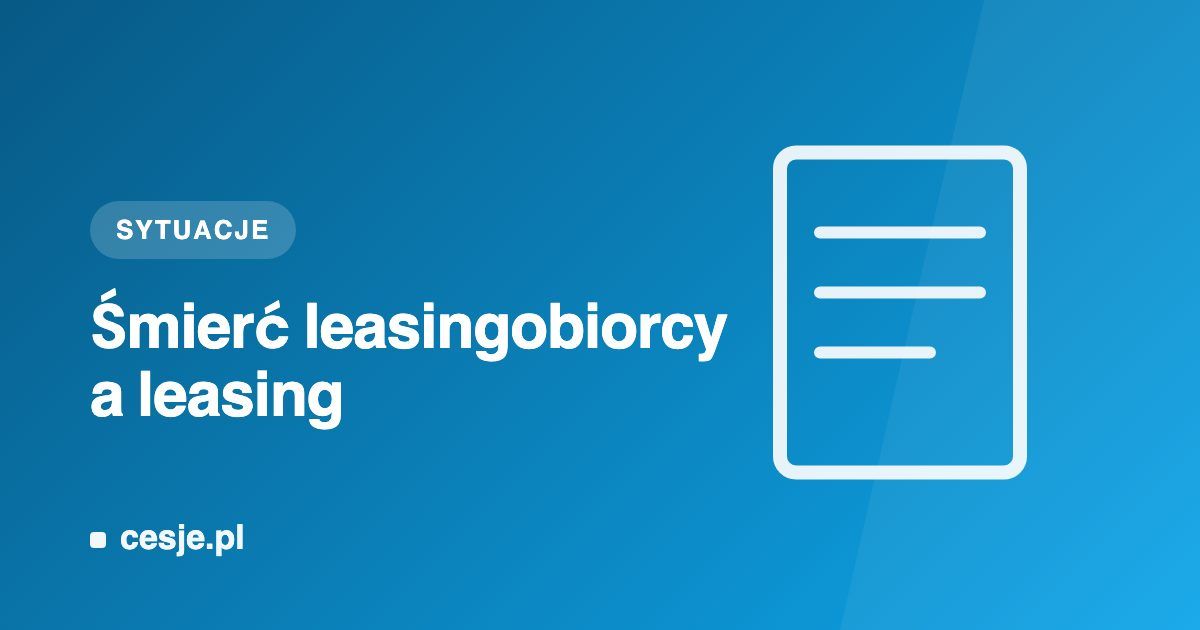 Grafika Cesje.pl - śmierć leasingobiorcy a leasing