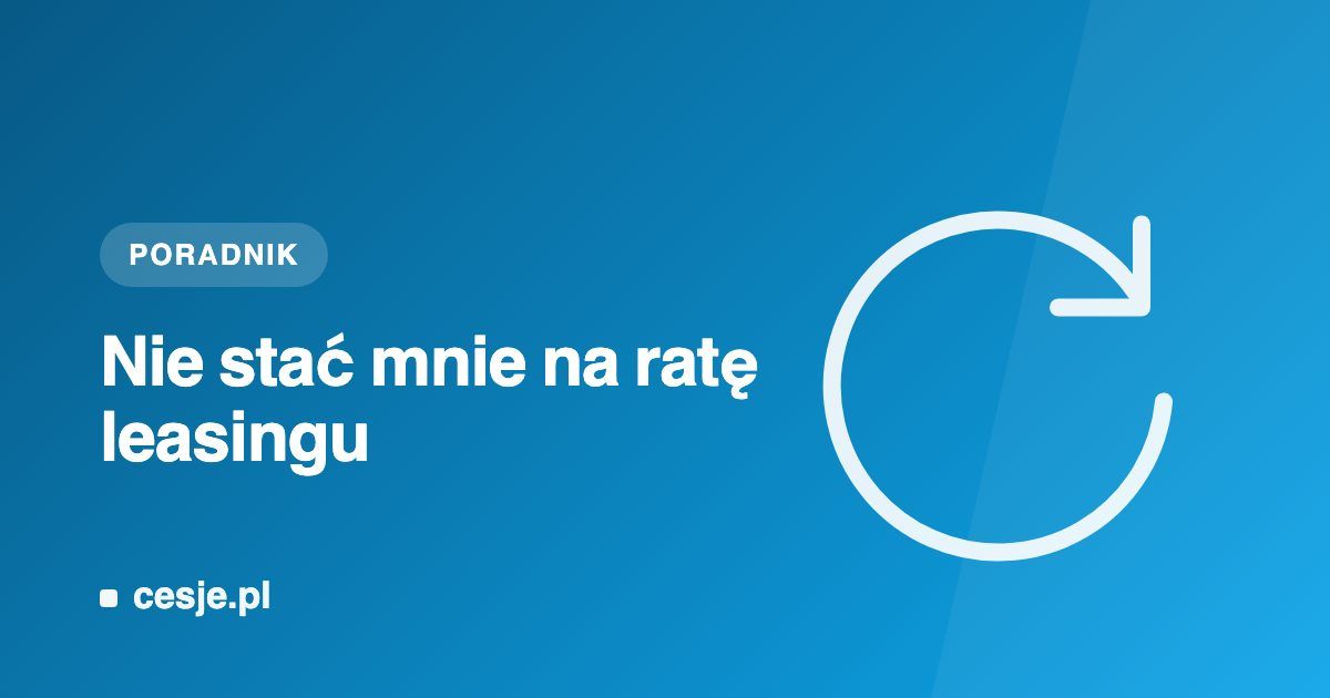 Grafika Cesje.pl - nie stać mnie na ratę leasingu, co zrobić