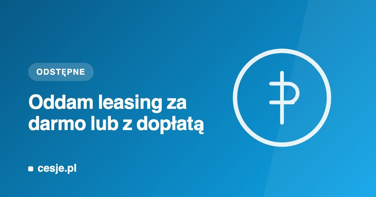 Grafika Cesje.pl - oddam leasing za darmo lub z dopłatą (ujemne odstępne)